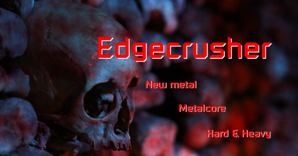 Edgecrusher: New metal, Metalcore, Hard & Heavy